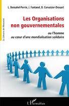 Couverture du livre « Les organisations non gouvernementales ; ou l'homme au coeur d'une mondialisation solidaire » de L. Bensahel-Perrin et J. Fontanel et B. Corvaisier-Drouart aux éditions Editions L'harmattan