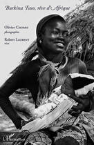 Couverture du livre « Burkina Faso, rêve d'Afrique » de Olivier Chomis et Robert Laurent aux éditions Editions L'harmattan