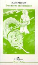 Couverture du livre « Les noces du caméléon » de Blaise Aplogan aux éditions Editions L'harmattan