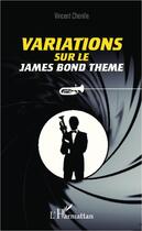 Couverture du livre « Variations sur le James Bond Theme » de Vincent Chenille aux éditions Editions L'harmattan