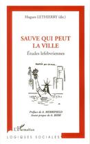 Couverture du livre « Sauve qui peut la ville ; études lefebvriennes » de Hugues Lethierry aux éditions L'harmattan