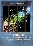 Couverture du livre « Chronique du dysfontionnement ordinaire ou la logique d'un conditionnement » de Christian Vottero aux éditions Amalthee