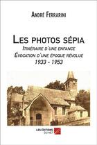 Couverture du livre « Les photos sepia » de Andre Ferrarini aux éditions Editions Du Net