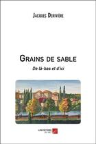 Couverture du livre « Grains de sable ; de là-bas et d'ici » de Jacques Deriviere aux éditions Editions Du Net