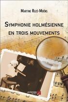 Couverture du livre « Symphonie holmésienne en trois mouvements » de Martine Ruze-Moens aux éditions Editions Du Net