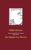 Couverture du livre « Maurice philosophe de comptoir t.3 ; une époque avec Maurice » de Didier Davoust aux éditions Books On Demand