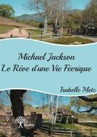 Couverture du livre « Michael jackson ; le rêve d'une vie féérique » de Isabelle Metz aux éditions Edilivre