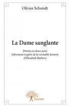 Couverture du livre « La dame sanglante ; drame en deux actes Librement inspiré de la véritable histoire d'Élisabeth Bathory » de Olivier Schmidt aux éditions Edilivre