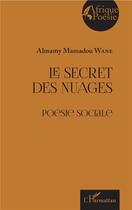 Couverture du livre « Le secret des nuages ; poésie sociale » de Almamy-Mamadou Wane aux éditions L'harmattan