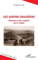 Couverture du livre « Les Assyro-Chaldéens : mémoires d'une tragedie qui se répète » de Joseph Yacoub aux éditions L'harmattan