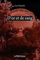 Couverture du livre « D'or et de sang » de Luc Fuentes aux éditions Les Presses Littéraires