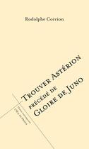 Couverture du livre « Trouver Astérion ; gloire de Juno » de Rodolphe Corrion aux éditions L'oeil Du Prince
