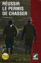 Couverture du livre « Réussir le permis de chasser 2013 » de Fernand De Boisrouvray aux éditions Gerfaut