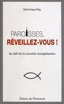 Couverture du livre « Paroisses, reveillez-vous ! au défi de la nouvelle évangélisation » de Dominique Rey aux éditions Emmanuel