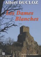 Couverture du livre « Les dames blanches » de Albert Ducloz aux éditions Editions Du Mot Passant