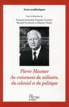 Couverture du livre « Pierre Messmer au croisement du militaire du colonial et du politique » de  aux éditions Riveneuve