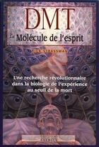 Couverture du livre « DMT ; la molécule de l'esprit ; une recherche révolutionnaire dans la biologie de l'expérience au seuil de la mort » de Rick Strassman aux éditions Exergue