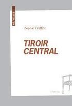 Couverture du livre « Tiroir central » de Sophie Coiffier aux éditions De L'attente