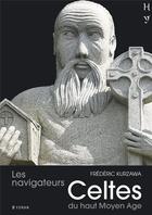 Couverture du livre « Les navigateurs celtes du haut Moyen Age » de Frederic Kurzawa aux éditions Yoran Embanner