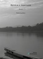 Couverture du livre « Retour à Vientiane » de Erick Gauthier aux éditions Stellamaris