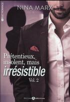 Couverture du livre « Prétentieux, insolent, mais irrésistible Tome 2 » de Nina Marx aux éditions Editions Addictives