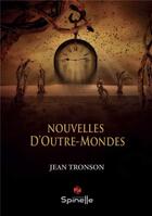 Couverture du livre « Nouvelles d'Outre-Mondes » de Jean Tronson aux éditions Spinelle