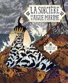 Couverture du livre « La Sorcière et l'Aigue-marine » de Alexandra Huard et Jean-Francois Chabas aux éditions Kaleidoscope