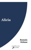 Couverture du livre « Alicia » de Delmas Romain aux éditions De Beauvilliers