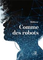 Couverture du livre « Comme des robots » de Melitza aux éditions Les Trois Colonnes