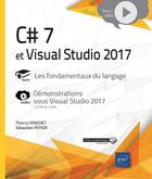 Couverture du livre « C# 7 et Visual Studio 2017 ; les fondamentaux du langage ; complément vidéo : démonstrations sous Visual Studio 2017 » de Thierry Douchet et Sebastien Putier aux éditions Eni