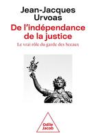 Couverture du livre « De l'indépendance de la justice : le vrai rôle du garde des Sceaux » de Jean-Jacques Urvoas aux éditions Odile Jacob