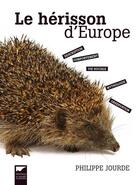 Couverture du livre « Le hérisson d'Europe » de Philippe Jourde aux éditions Delachaux & Niestle