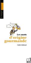 Couverture du livre « Les mots d'origine gourmande » de Colette Guillemard aux éditions Belin