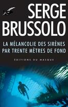 Couverture du livre « La melancolie des sirenes par 30 metres de fond » de Serge Brussolo aux éditions Editions Du Masque