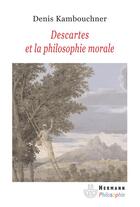 Couverture du livre « Descartes et la philosophie morale » de Denis Kambouchner aux éditions Hermann