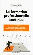 Couverture du livre « La formation professionnelle continue (5e édition) » de Claude Dubar aux éditions La Decouverte