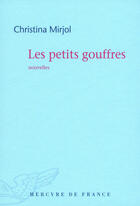 Couverture du livre « Les petits gouffres » de Christina Mirjol aux éditions Mercure De France