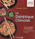 Couverture du livre « La diététique chinoise : 50 recettes faciles pour une alimentation énergétique » de Christophe Labigne aux éditions Dauphin