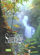 Couverture du livre « La france sauvage » de Fabrice Milochau et Frédérique Roger aux éditions Creations Du Pelican