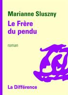 Couverture du livre « Le frère du pendu » de Marianne Sluszny aux éditions La Difference