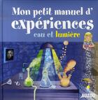 Couverture du livre « Mon petit manuel d'expériences ; eau et lumière » de  aux éditions Philippe Auzou