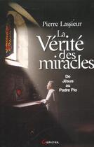 Couverture du livre « La verite des miracles : de jesus a padre pio » de Pierre Lassieur aux éditions Grancher