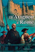 Couverture du livre « D'Avignon à Rome - Le bienheureux pape Urbain V » de Catherine Bertrand-Gannerie aux éditions Tequi