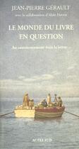Couverture du livre « Le monde du livre en question ; au commencement était la lettre... » de Jean-Pierre Gerault aux éditions Actes Sud