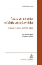 Couverture du livre « Émilie du Châtelet et Marie-Anne Lavoisier ; science et genre au XVIIIe siècle » de Keiko Kawashima aux éditions Honore Champion