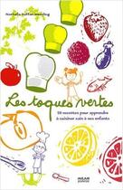 Couverture du livre « Les toques vertes ; 50 recettes pour apprendre à cuisiner sain à ses enfants » de Ruffat-Westling-N aux éditions Milan