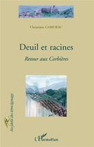 Couverture du livre « Deuil et racines ; retour aux Corbières » de Christiane Camurac aux éditions L'harmattan