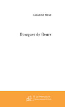 Couverture du livre « Bouquet de fleurs » de Claudine Rose aux éditions Le Manuscrit