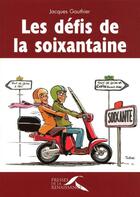 Couverture du livre « Les défis de la soixantaine » de Jacques Gauthier aux éditions Presses De La Renaissance