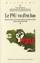 Couverture du livre « Le PSU vu d'en bas ; réseaux sociaux, mouvement politique, laboratoire d'idées (années 1950-années 1980) » de  aux éditions Pu De Rennes